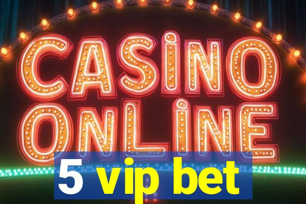 5 vip bet